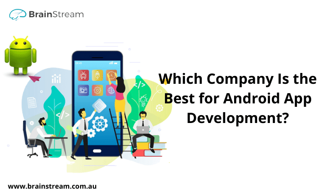 Which company is the best for Android App Development?
